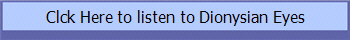 Clck Here to listen to Dionysian Eyes